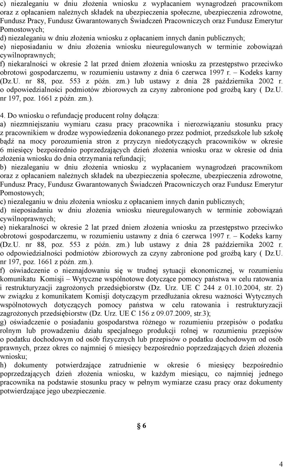 nieuregulowanych w terminie zobowiązań cywilnoprawnych; f) niekaralności w okresie 2 lat przed dniem złożenia wniosku za przestępstwo przeciwko obrotowi gospodarczemu, w rozumieniu ustawny z dnia 6