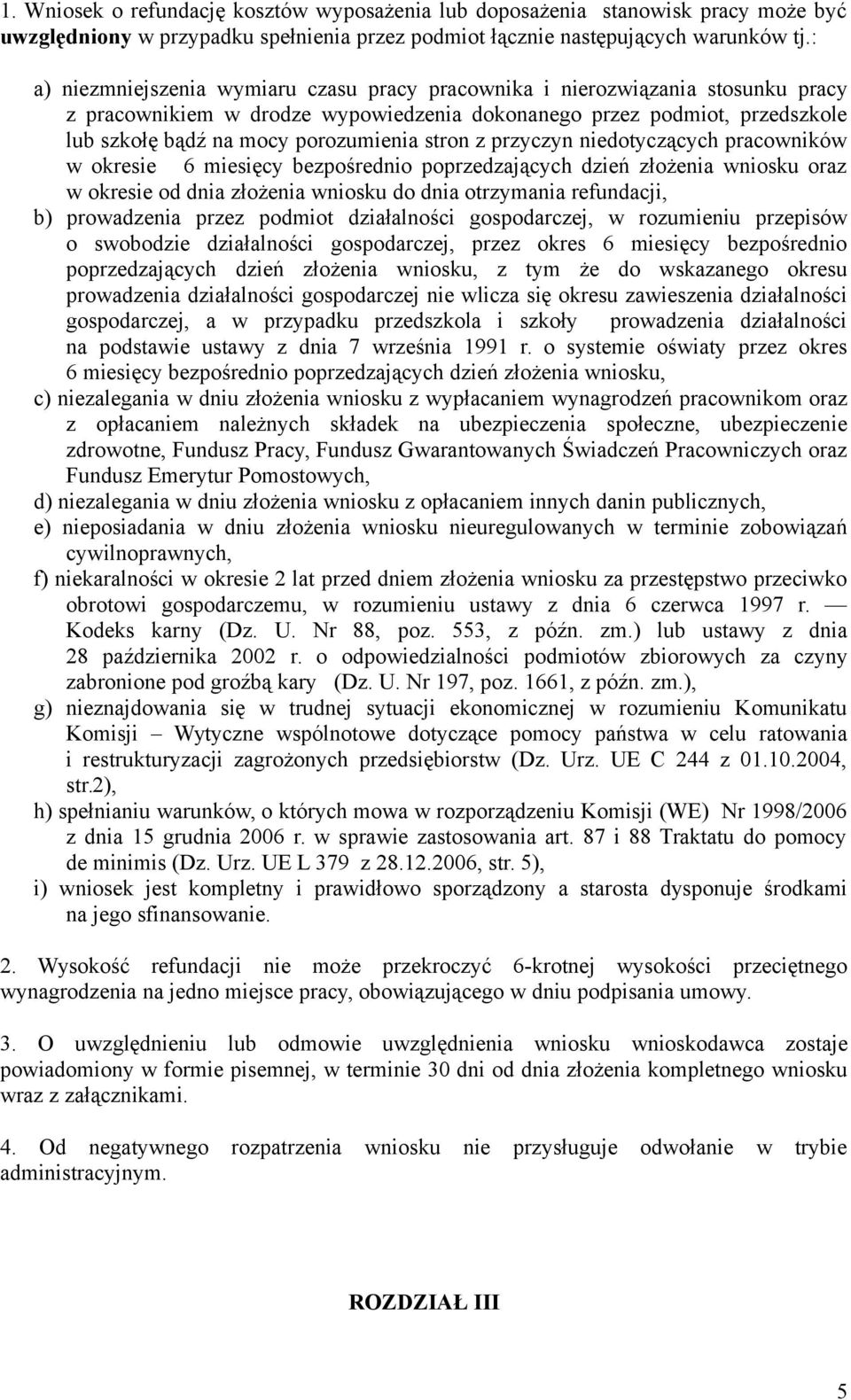 stron z przyczyn niedotyczących pracowników w okresie 6 miesięcy bezpośrednio poprzedzających dzień złożenia wniosku oraz w okresie od dnia złożenia wniosku do dnia otrzymania refundacji, b)