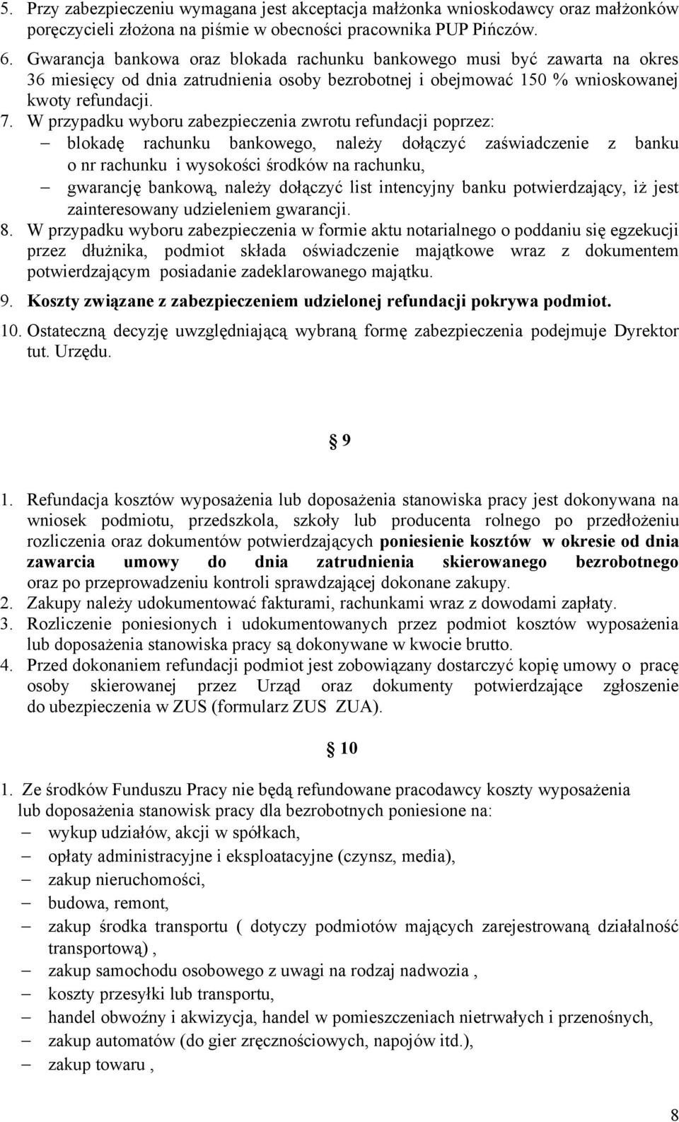 W przypadku wyboru zabezpieczenia zwrotu refundacji poprzez: blokadę rachunku bankowego, należy dołączyć zaświadczenie z banku o nr rachunku i wysokości środków na rachunku, gwarancję bankową, należy