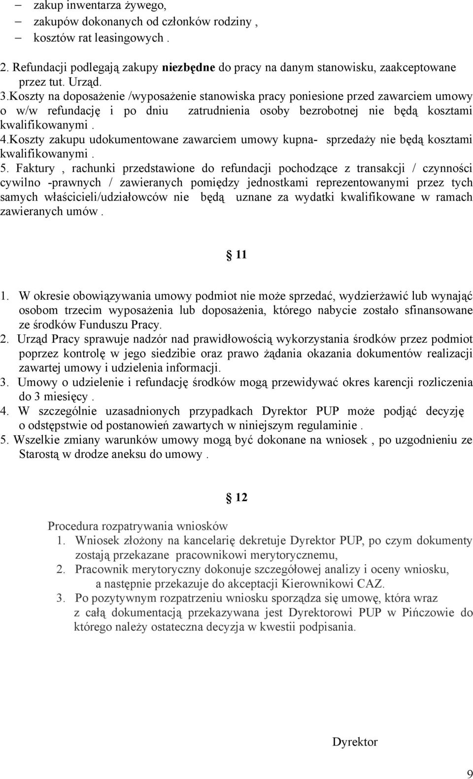 Koszty zakupu udokumentowane zawarciem umowy kupna- sprzedaży nie będą kosztami kwalifikowanymi. 5.