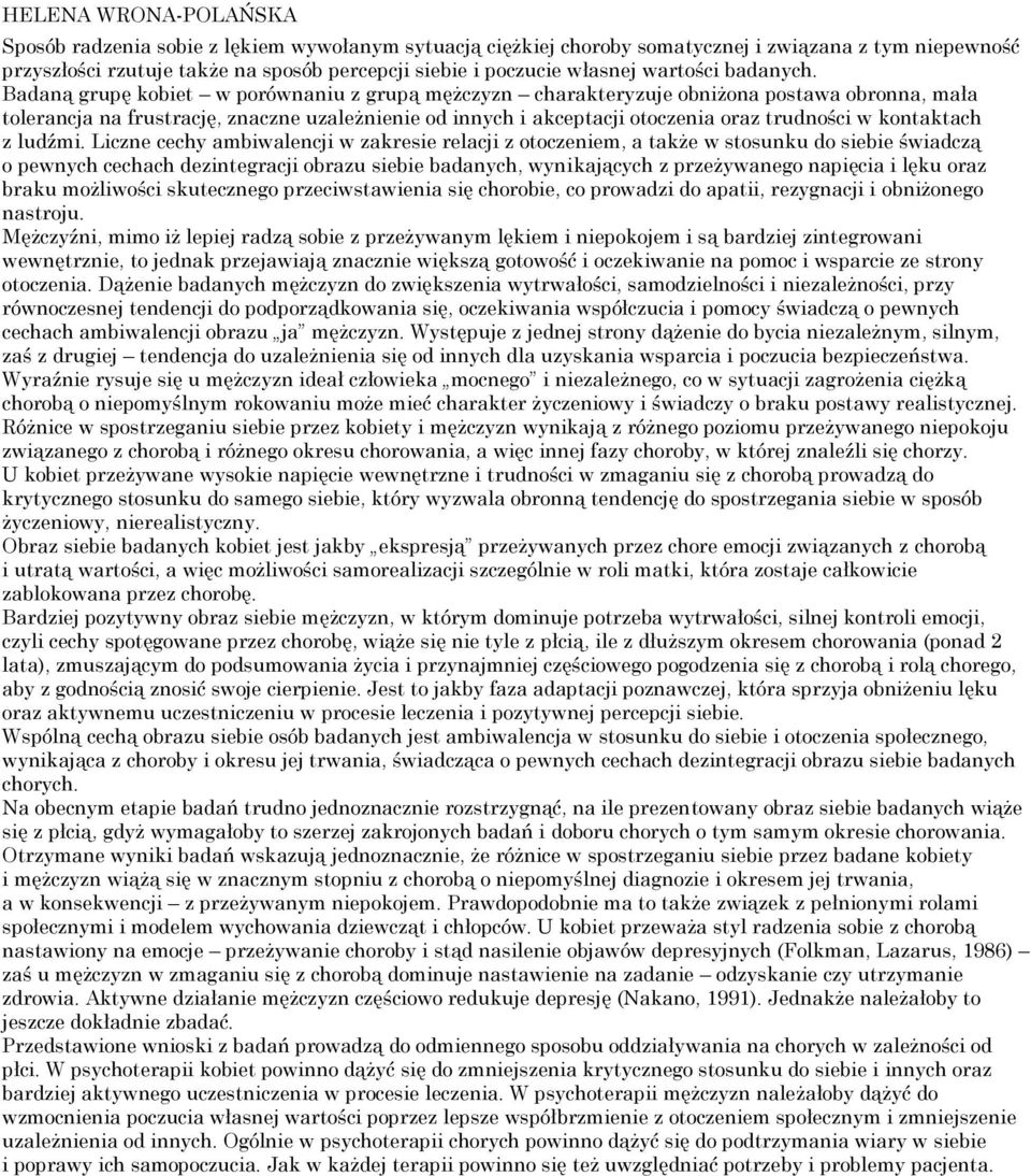 Badaną grupę kobiet w porównaniu z grupą mężczyzn charakteryzuje obniżona postawa obronna, mała tolerancja na frustrację, znaczne uzależnienie od innych i akceptacji otoczenia oraz trudności w