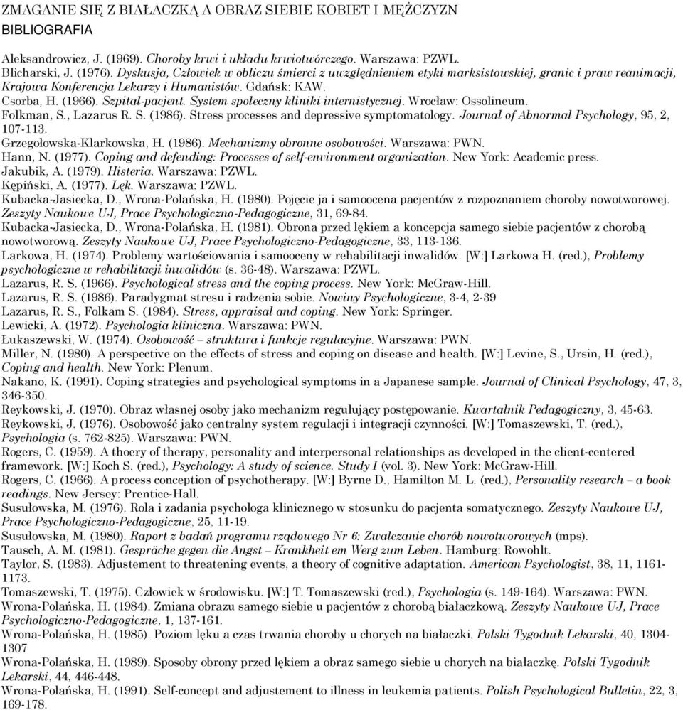 System społeczny kliniki internistycznej. Wrocław: Ossolineum. Folkman, S., Lazarus R. S. (1986). Stress processes and depressive symptomatology. Journal of Abnormal Psychology, 95, 2, 107-113.