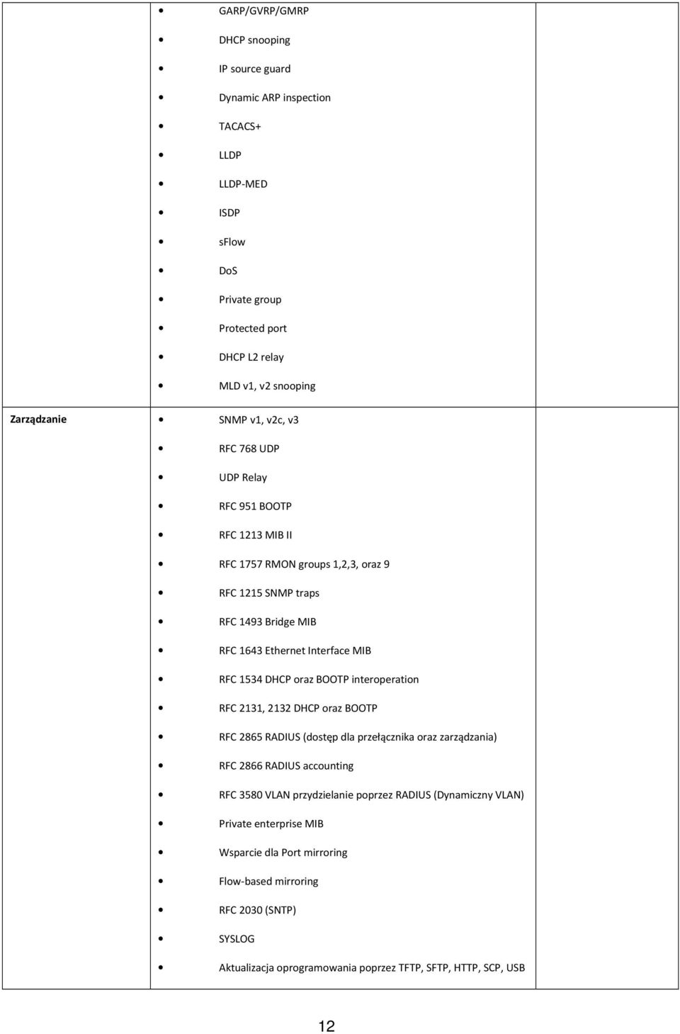 1534 DHCP oraz BOOTP interoperation RFC 2131, 2132 DHCP oraz BOOTP RFC 2865 RADIUS (dostęp dla przełącznika oraz zarządzania) RFC 2866 RADIUS accounting RFC 3580 VLAN przydzielanie