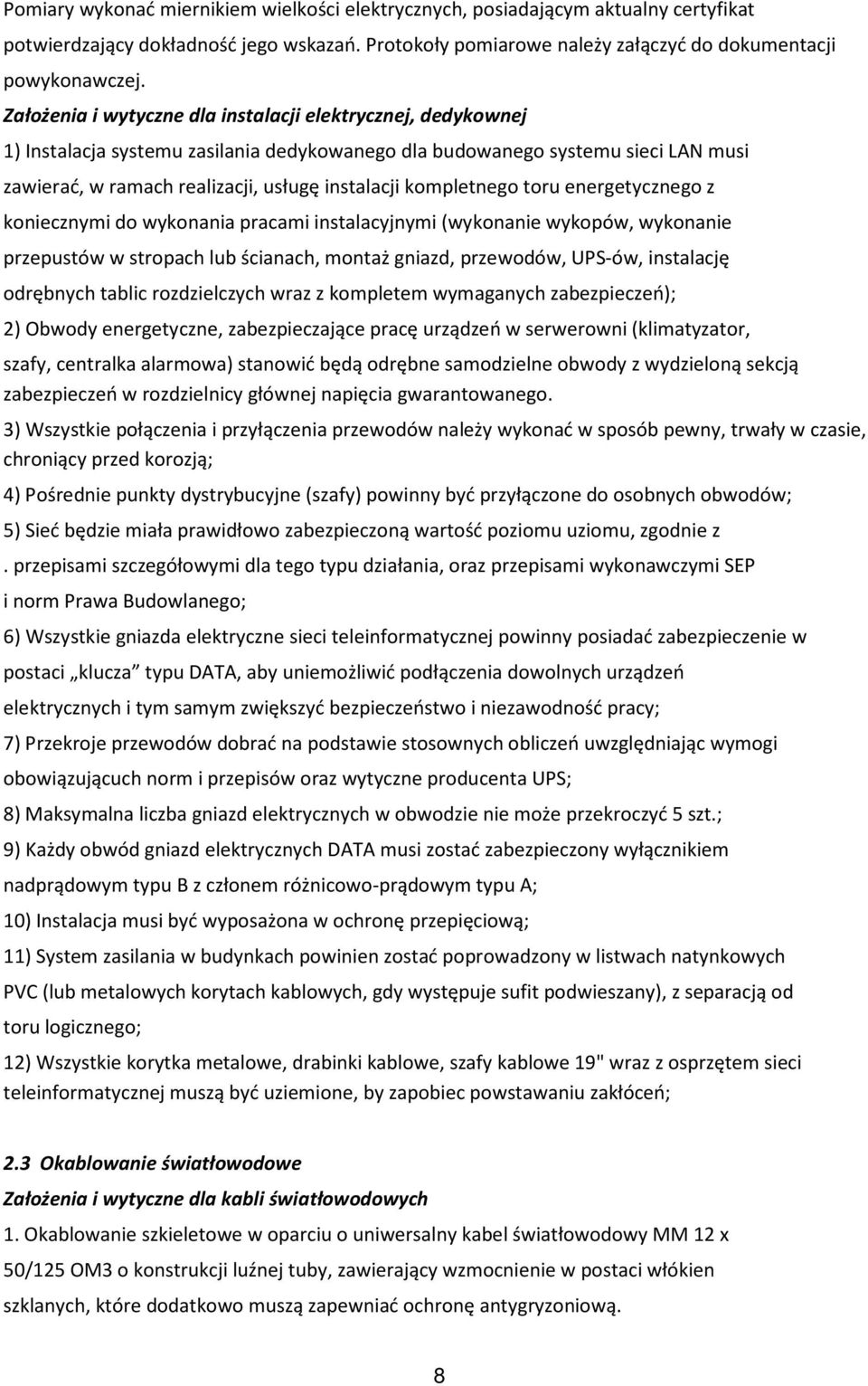 kompletnego toru energetycznego z koniecznymi do wykonania pracami instalacyjnymi (wykonanie wykopów, wykonanie przepustów w stropach lub ścianach, montaż gniazd, przewodów, UPS-ów, instalację