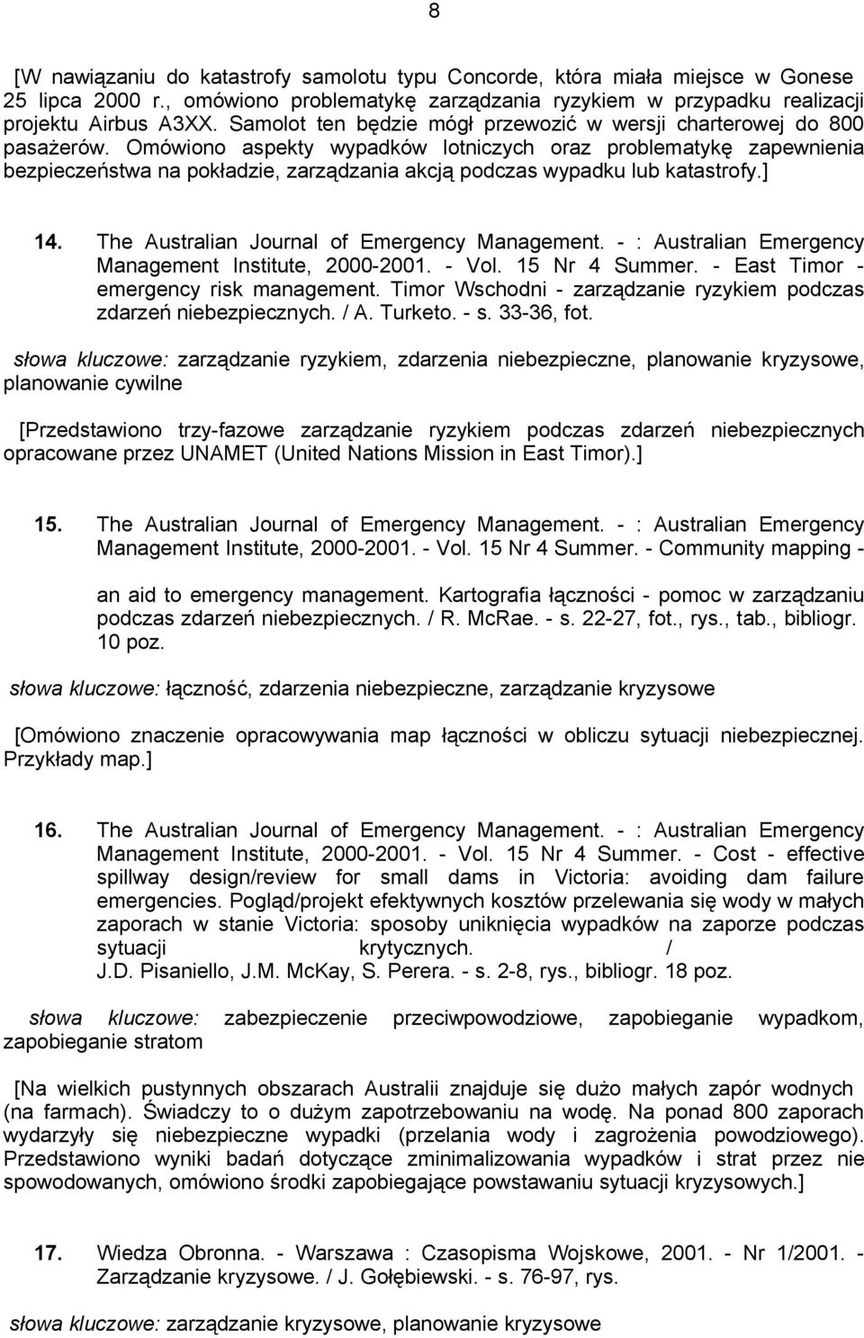 Omówiono aspekty wypadków lotniczych oraz problematykę zapewnienia bezpieczeństwa na pokładzie, zarządzania akcją podczas wypadku lub katastrofy.] 14. The Australian Journal of Emergency Management.