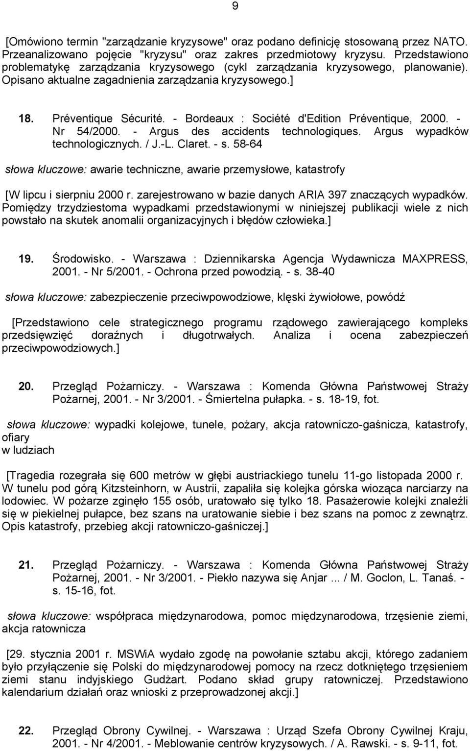 - Bordeaux : Société d'edition Préventique, 2000. - Nr 54/2000. - Argus des accidents technologiques. Argus wypadków technologicznych. / J.-L. Claret. - s.