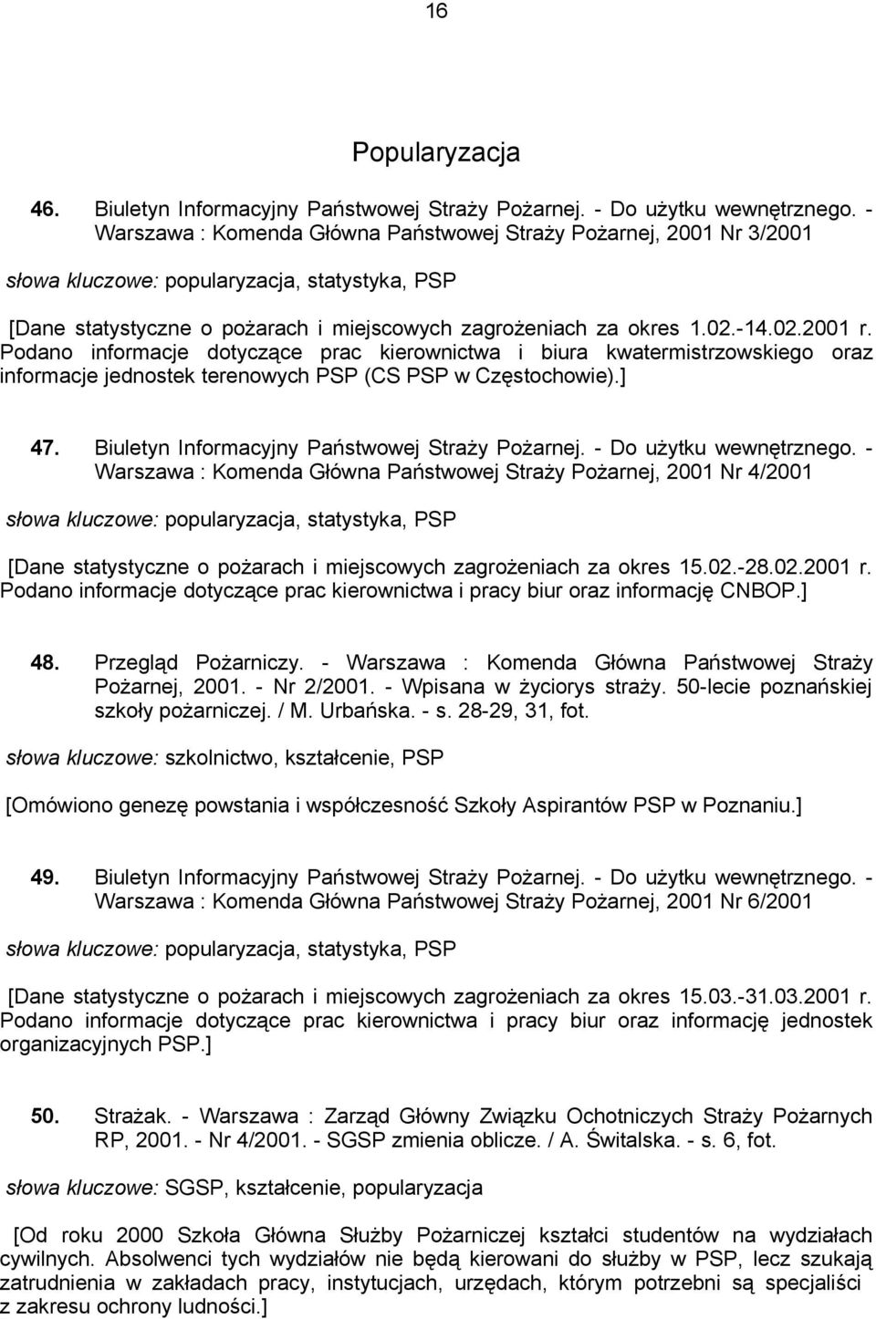 Podano informacje dotyczące prac kierownictwa i biura kwatermistrzowskiego oraz informacje jednostek terenowych PSP (CS PSP w Częstochowie).] 47. Biuletyn Informacyjny Państwowej Straży Pożarnej.