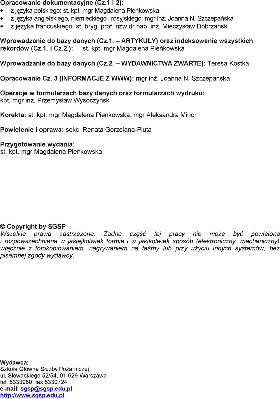 mgr Magdalena Pieńkowska Wprowadzanie do bazy danych (Cz.2. WYDAWNICTWA ZWARTE): Teresa Kostka Opracowanie Cz. 3 (INFORMACJE Z WWW): mgr inż. Joanna N.