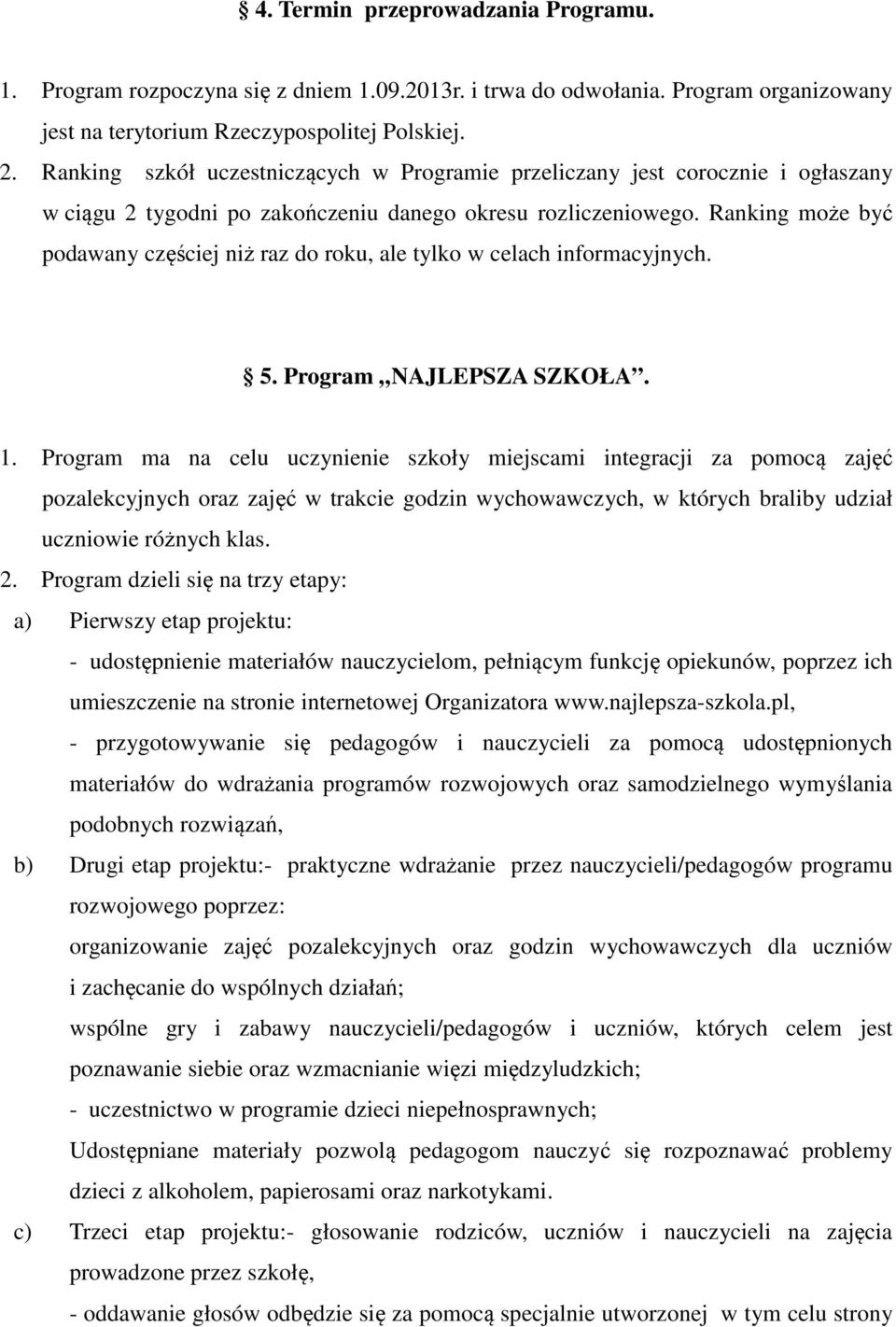 Ranking może być podawany częściej niż raz do roku, ale tylko w celach informacyjnych. 5. Program NAJLEPSZA SZKOŁA. 1.