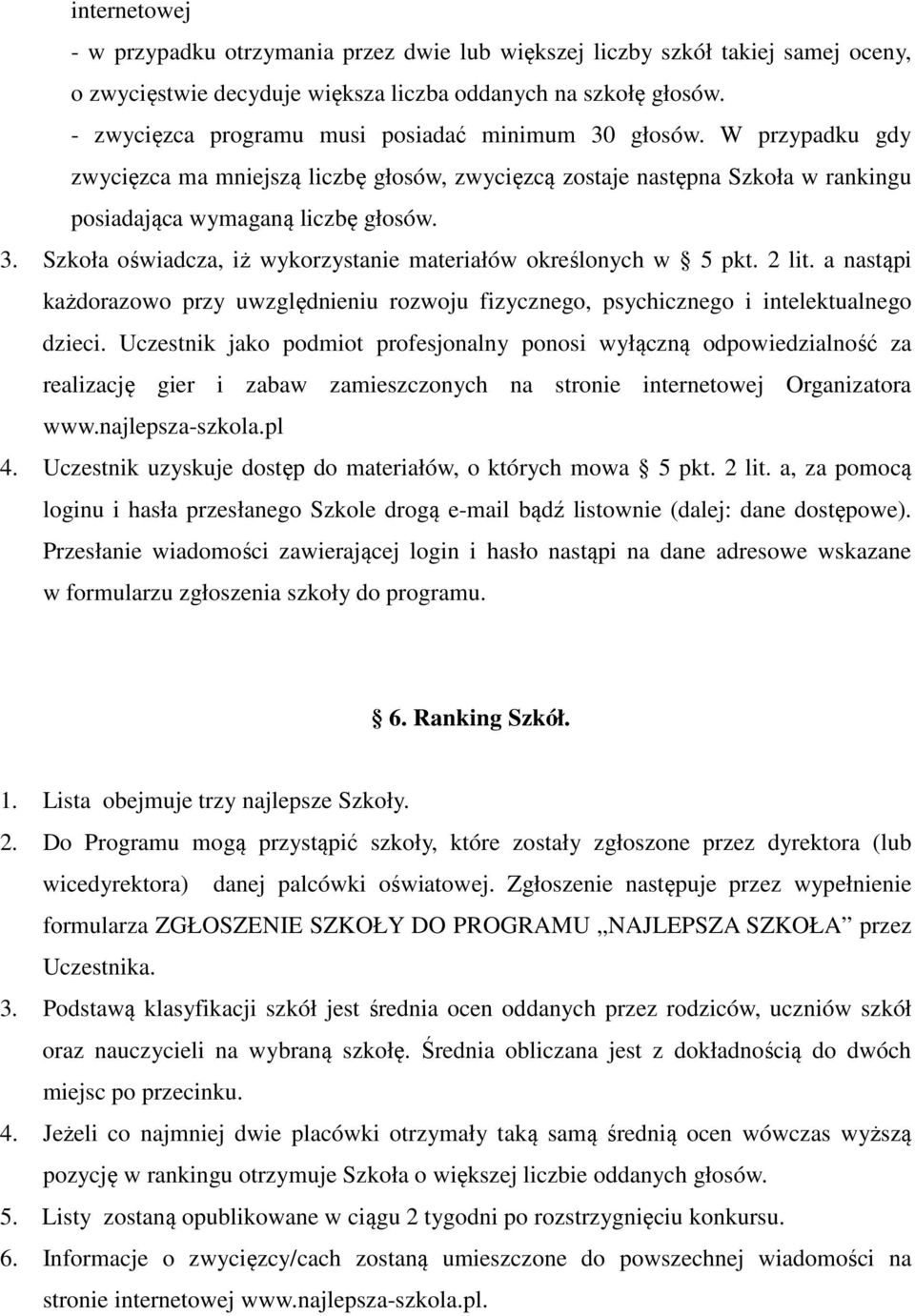 2 lit. a nastąpi każdorazowo przy uwzględnieniu rozwoju fizycznego, psychicznego i intelektualnego dzieci.