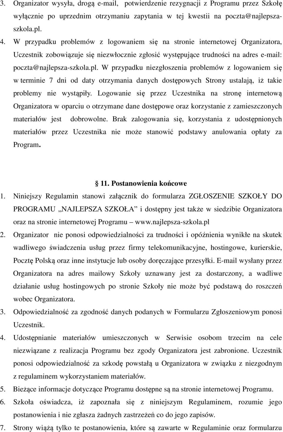 W przypadku niezgłoszenia problemów z logowaniem się w terminie 7 dni od daty otrzymania danych dostępowych Strony ustalają, iż takie problemy nie wystąpiły.