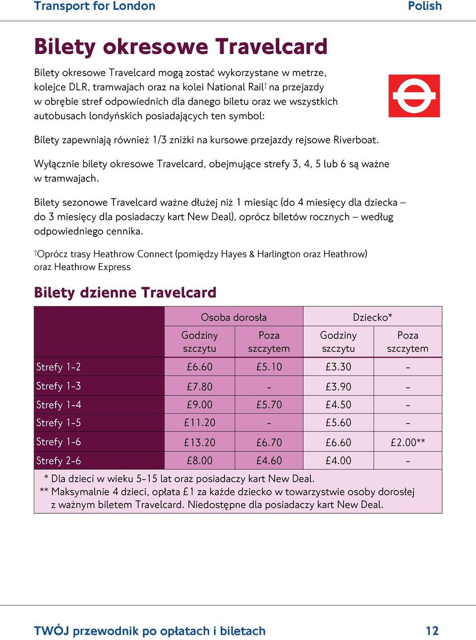 Wyłącznie bilety okresowe Travelcard, obejmujące strefy 3, 4, 5 lub 6 są ważne w tramwajach.