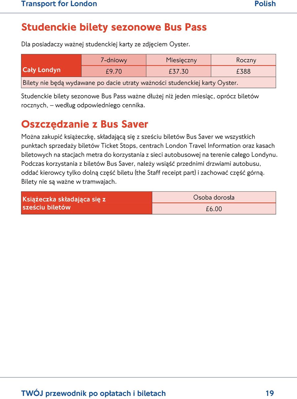 Studenckie bilety sezonowe Bus Pass ważne dłużej niż jeden miesiąc, oprócz biletów rocznych, według odpowiedniego cennika.