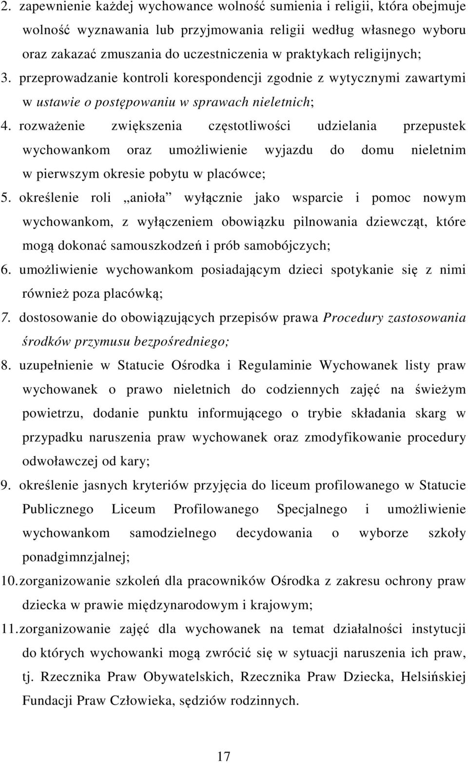 rozważenie zwiększenia częstotliwości udzielania przepustek wychowankom oraz umożliwienie wyjazdu do domu nieletnim w pierwszym okresie pobytu w placówce; 5.