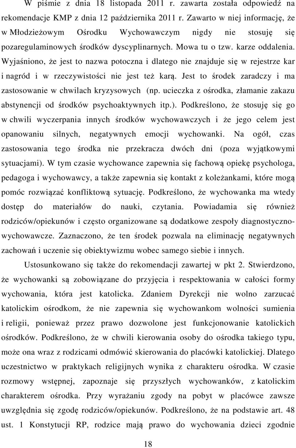 Wyjaśniono, że jest to nazwa potoczna i dlatego nie znajduje się w rejestrze kar i nagród i w rzeczywistości nie jest też karą. Jest to środek zaradczy i ma zastosowanie w chwilach kryzysowych (np.