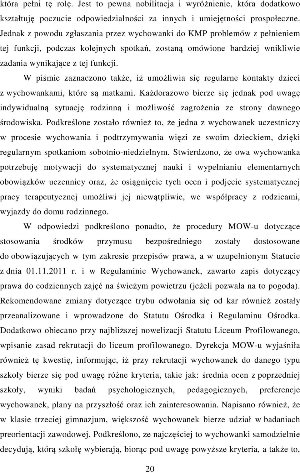 W piśmie zaznaczono także, iż umożliwia się regularne kontakty dzieci z wychowankami, które są matkami.