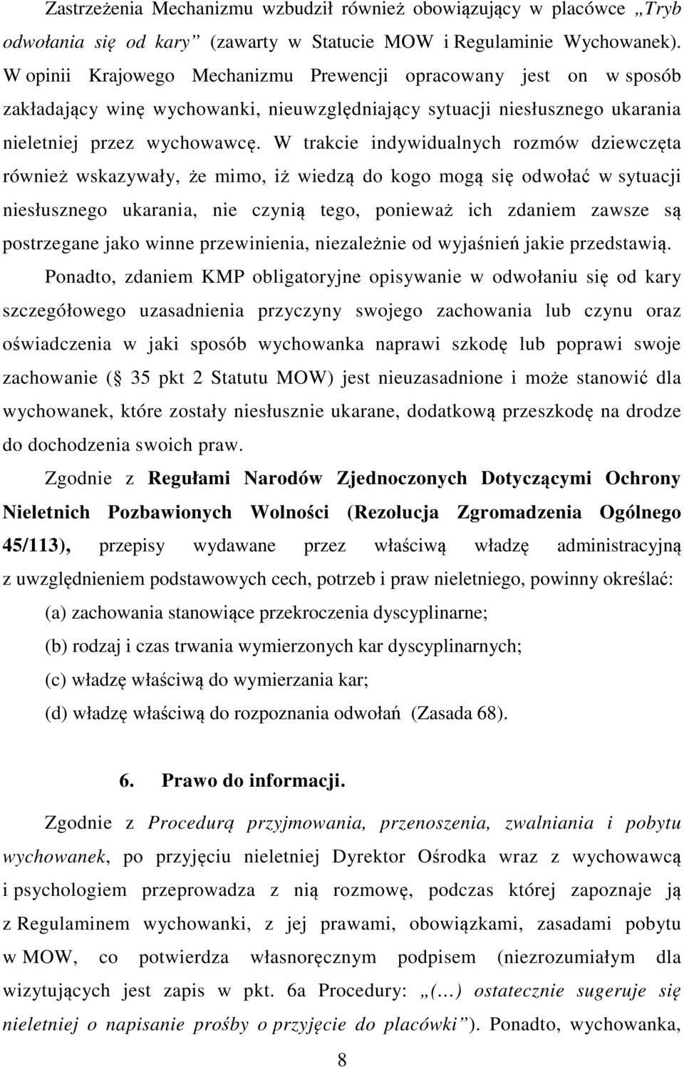 W trakcie indywidualnych rozmów dziewczęta również wskazywały, że mimo, iż wiedzą do kogo mogą się odwołać w sytuacji niesłusznego ukarania, nie czynią tego, ponieważ ich zdaniem zawsze są