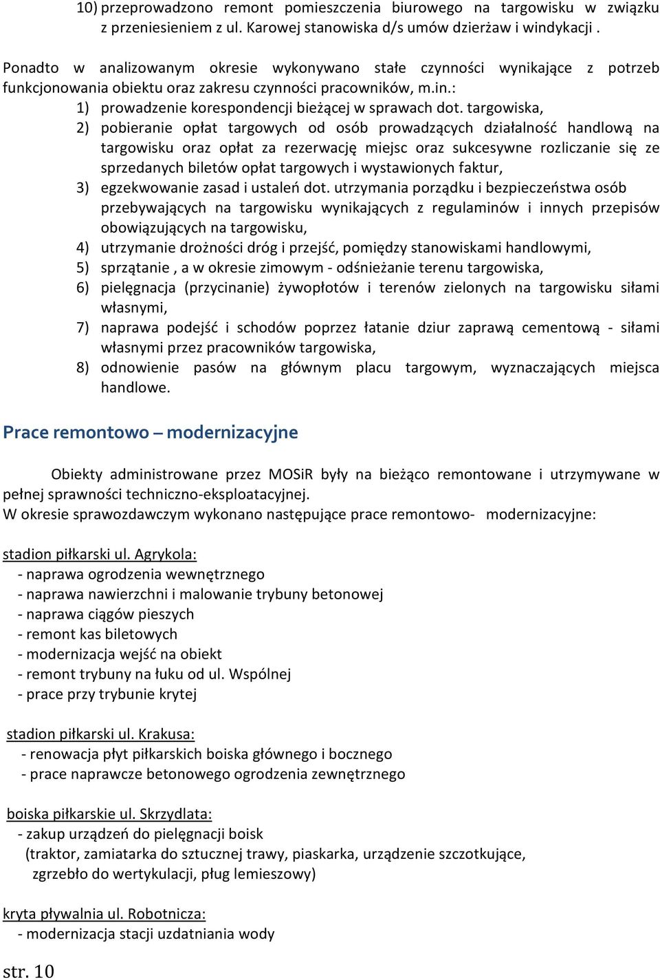 targowiska, 2) pobieranie opłat targowych od osób prowadzących działalność handlową na targowisku oraz opłat za rezerwację miejsc oraz sukcesywne rozliczanie się ze sprzedanych biletów opłat