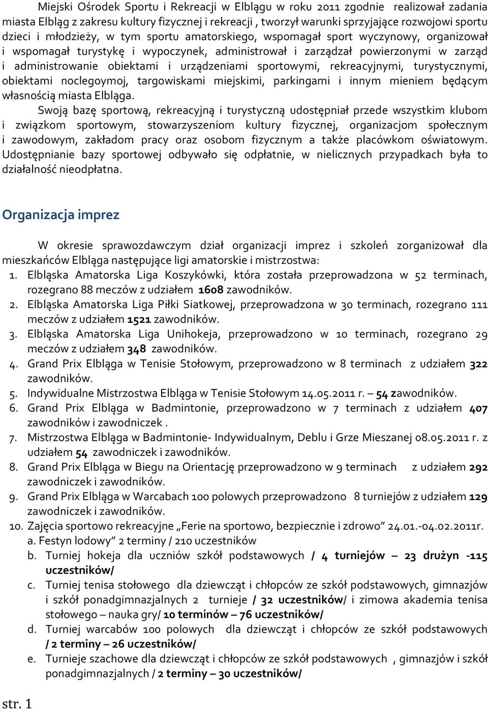 urządzeniami sportowymi, rekreacyjnymi, turystycznymi, obiektami noclegoymoj, targowiskami miejskimi, parkingami i innym mieniem będącym własnością miasta Elbląga.