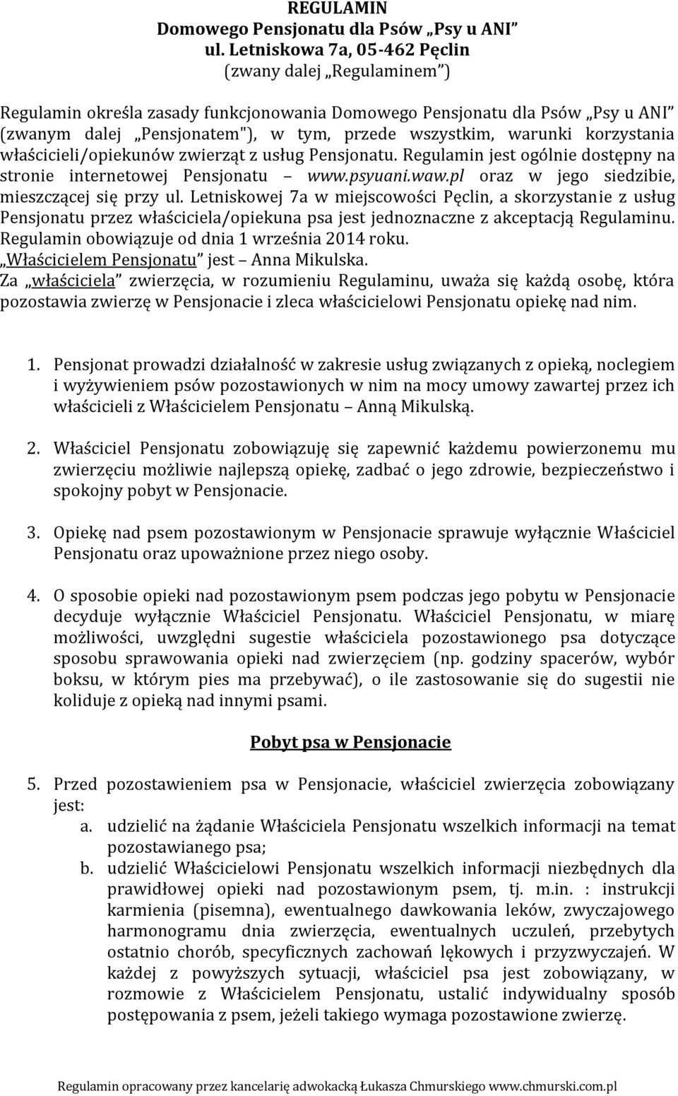 korzystania właścicieli/opiekunów zwierząt z usług Pensjonatu. Regulamin jest ogólnie dostępny na stronie internetowej Pensjonatu www.psyuani.waw.pl oraz w jego siedzibie, mieszczącej się przy ul.