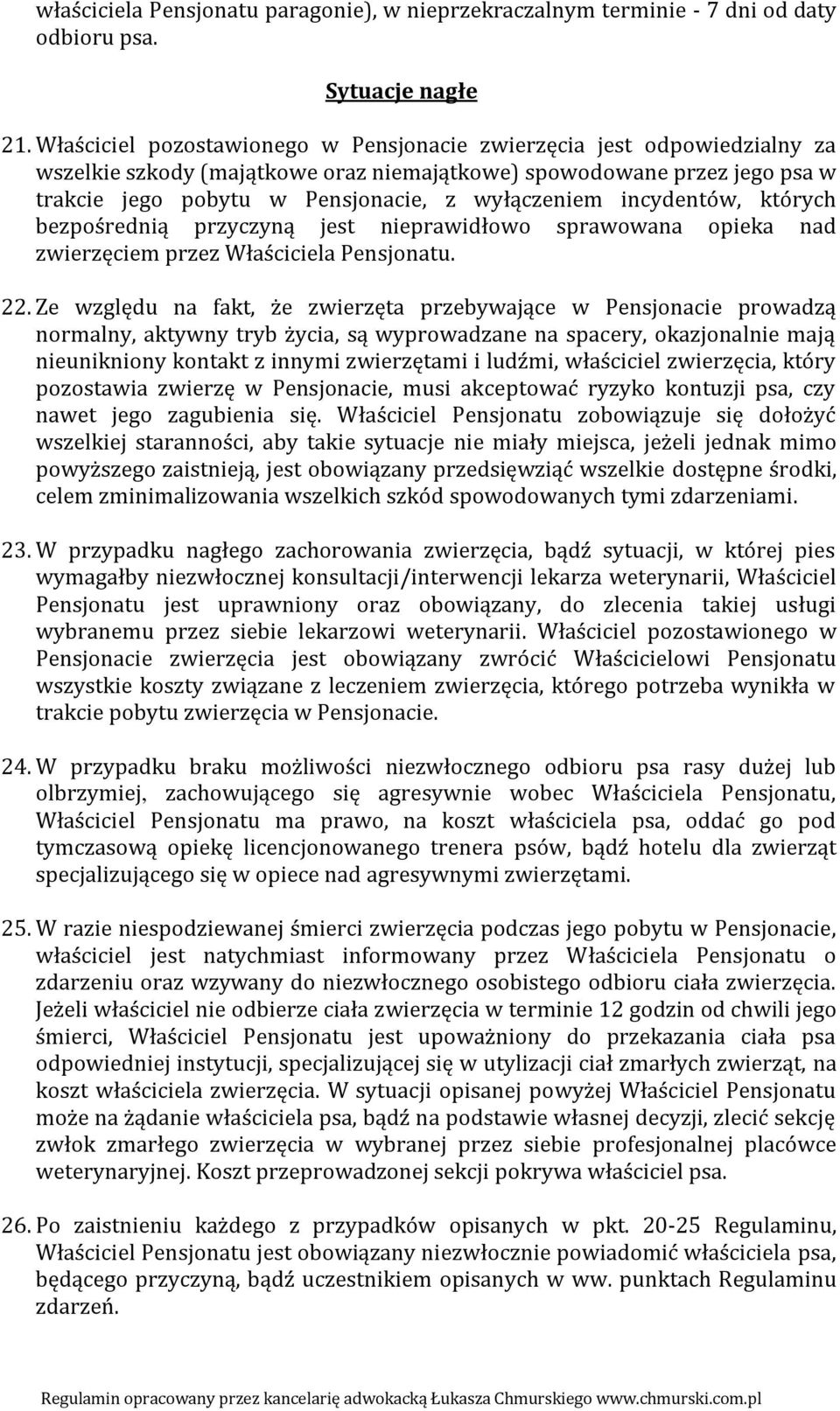 incydentów, których bezpośrednią przyczyną jest nieprawidłowo sprawowana opieka nad zwierzęciem przez Właściciela Pensjonatu. 22.