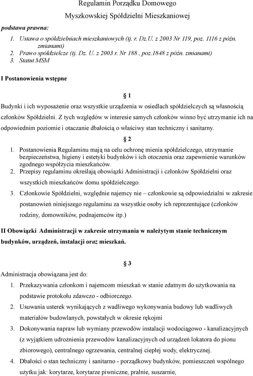 Statut MSM I Postanowienia wstępne Budynki i ich wyposażenie oraz wszystkie urządzenia w osiedlach spółdzielczych są własnością 1 członków Spółdzielni.