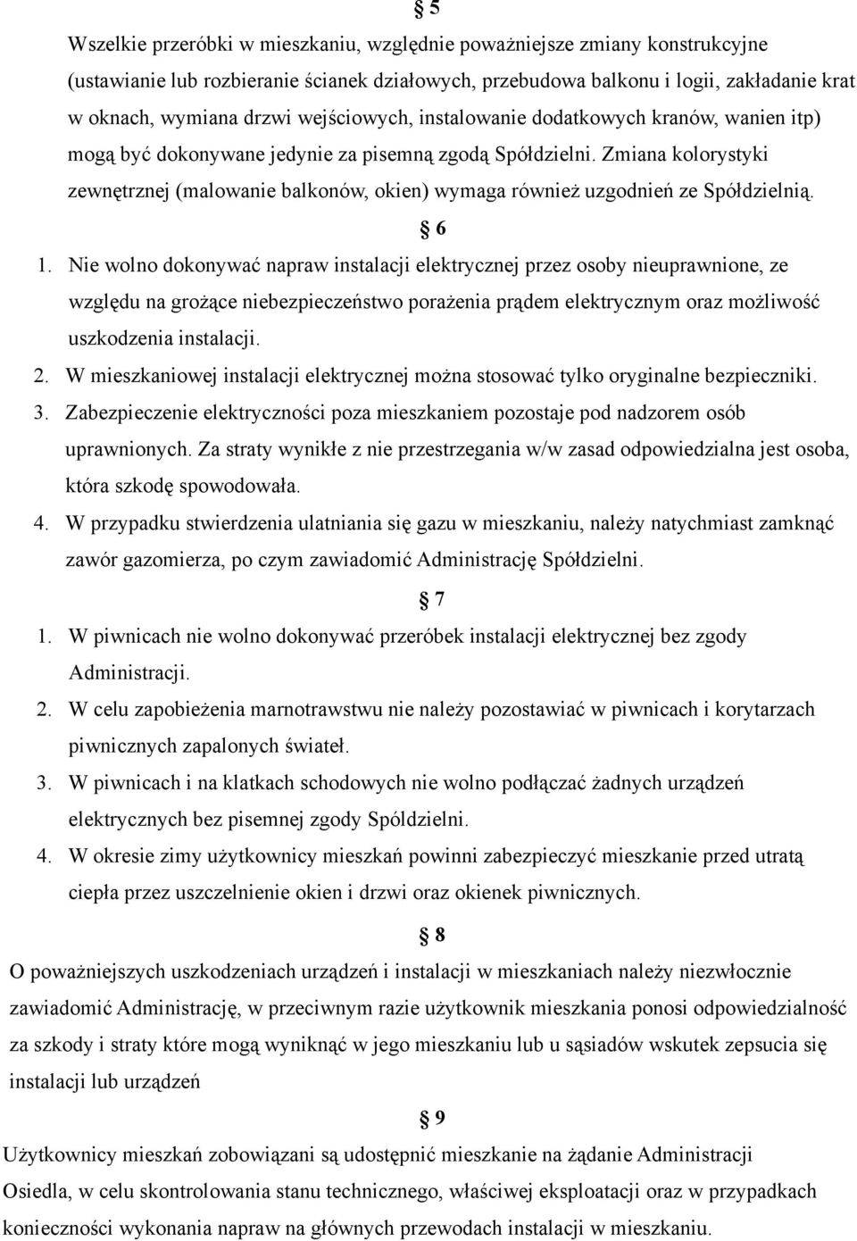 Zmiana kolorystyki zewnętrznej (malowanie balkonów, okien) wymaga również uzgodnień ze Spółdzielnią. 6 1.