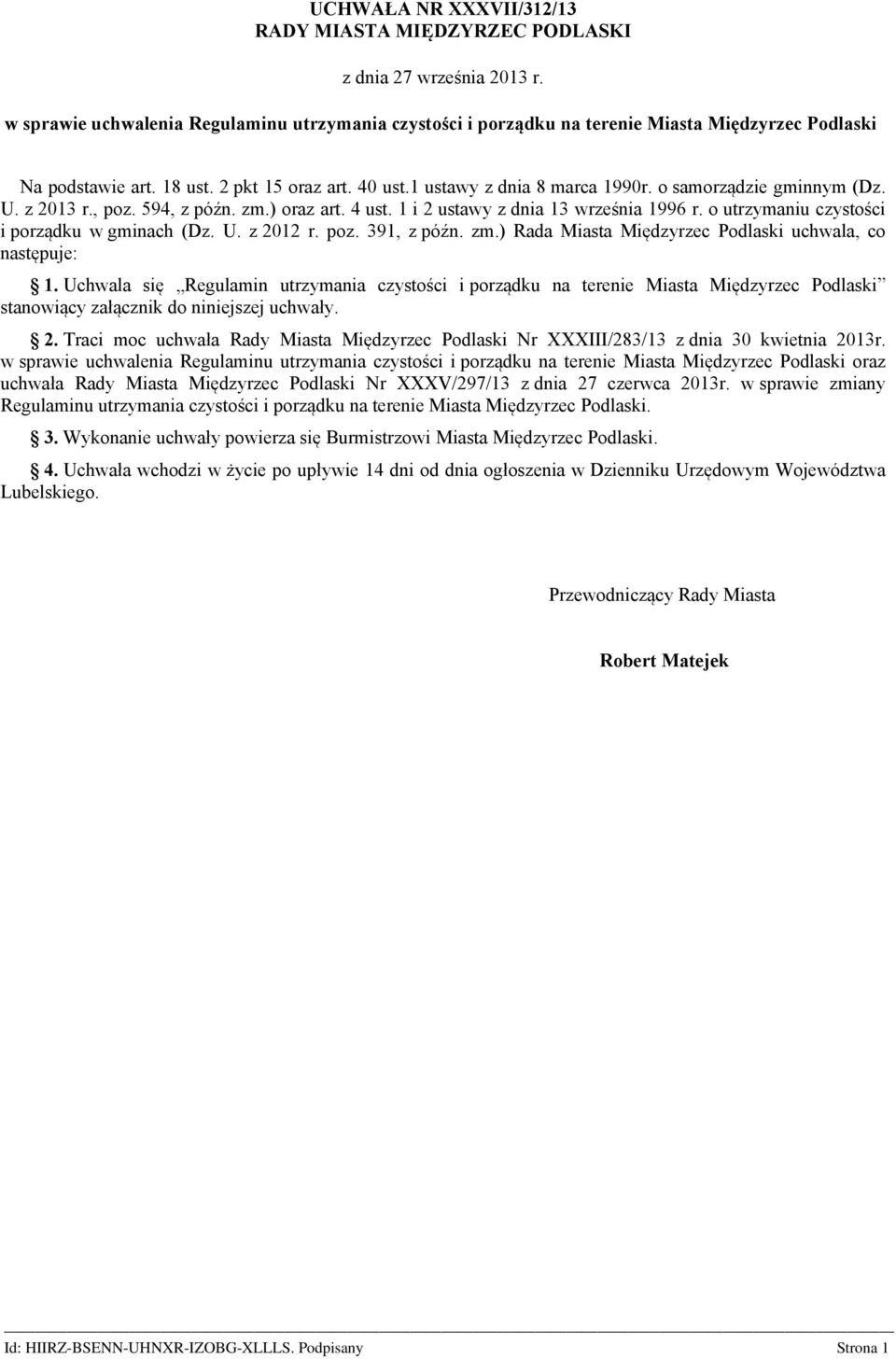 o samorządzie gminnym (Dz. U. z 2013 r., poz. 594, z późn. zm.) oraz art. 4 ust. 1 i 2 ustawy z dnia 13 września 1996 r. o utrzymaniu czystości i porządku w gminach (Dz. U. z 2012 r. poz. 391, z późn.