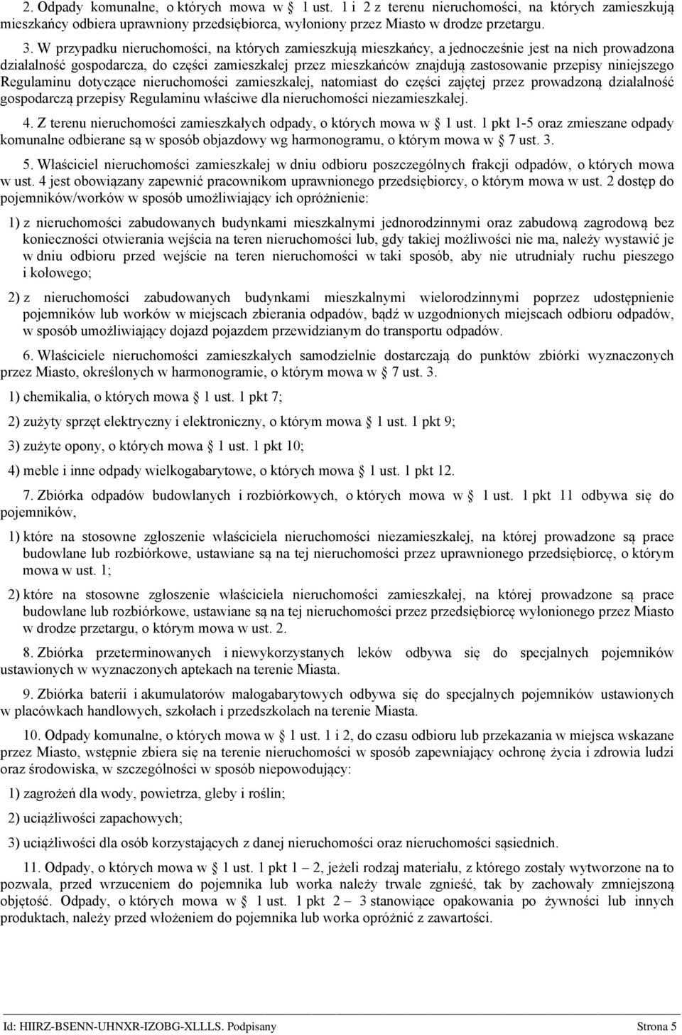 niniejszego Regulaminu dotyczące nieruchomości zamieszkałej, natomiast do części zajętej przez prowadzoną działalność gospodarczą przepisy Regulaminu właściwe dla nieruchomości niezamieszkałej. 4.