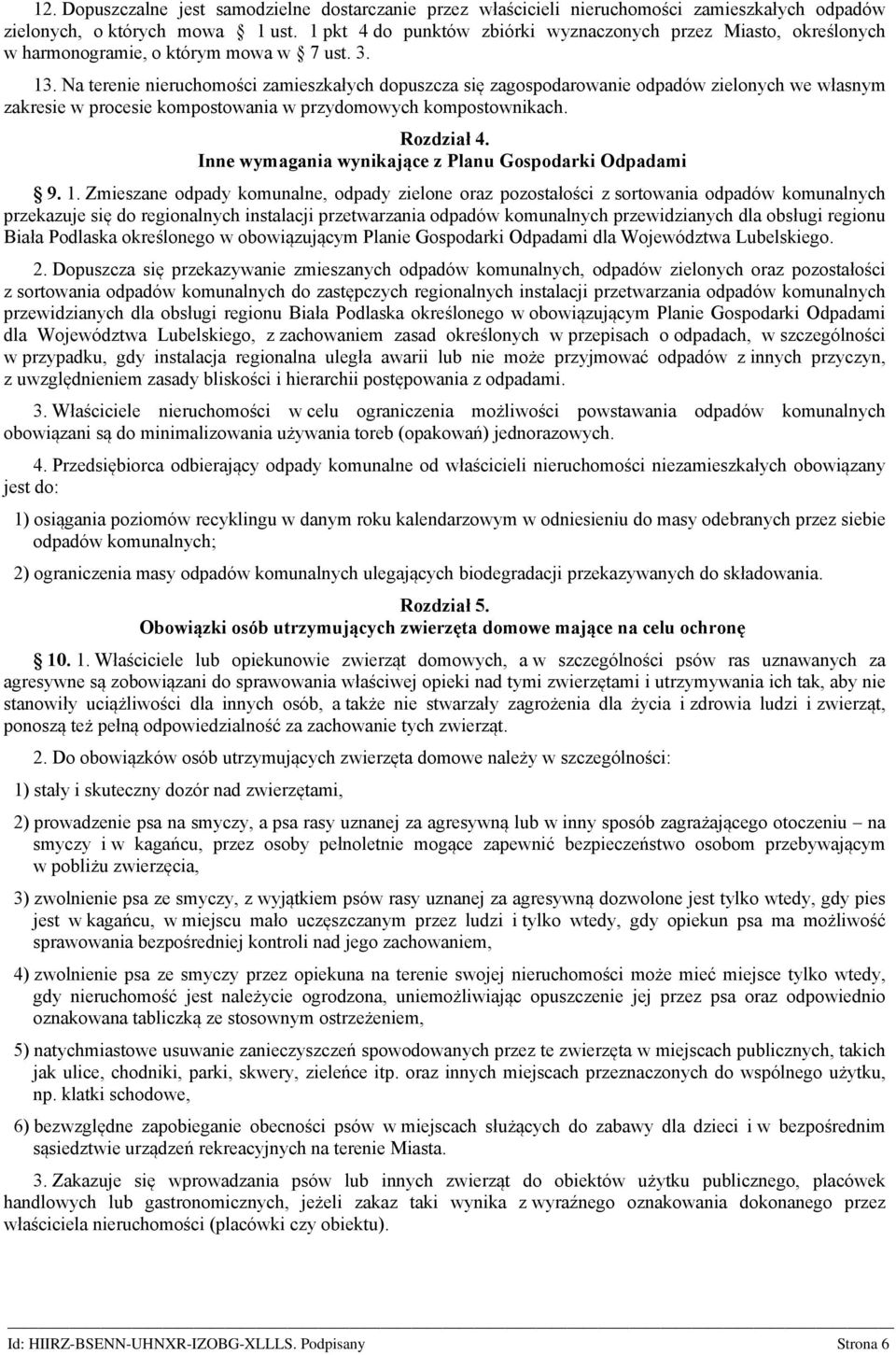 Na terenie nieruchomości zamieszkałych dopuszcza się zagospodarowanie odpadów zielonych we własnym zakresie w procesie kompostowania w przydomowych kompostownikach. Rozdział 4.