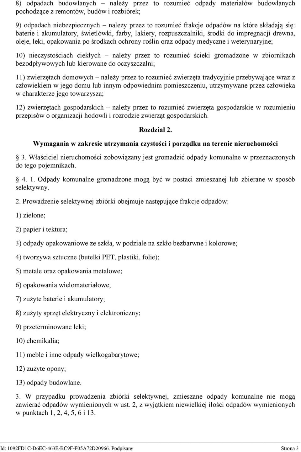 weterynaryjne; 10) nieczystościach ciekłych należy przez to rozumieć ścieki gromadzone w zbiornikach bezodpływowych lub kierowane do oczyszczalni; 11) zwierzętach domowych należy przez to rozumieć