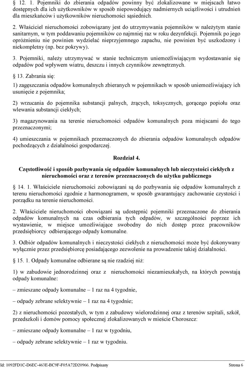 nieruchomości sąsiednich. 2. Właściciel nieruchomości zobowiązany jest do utrzymywania pojemników w należytym stanie sanitarnym, w tym poddawaniu pojemników co najmniej raz w roku dezynfekcji.