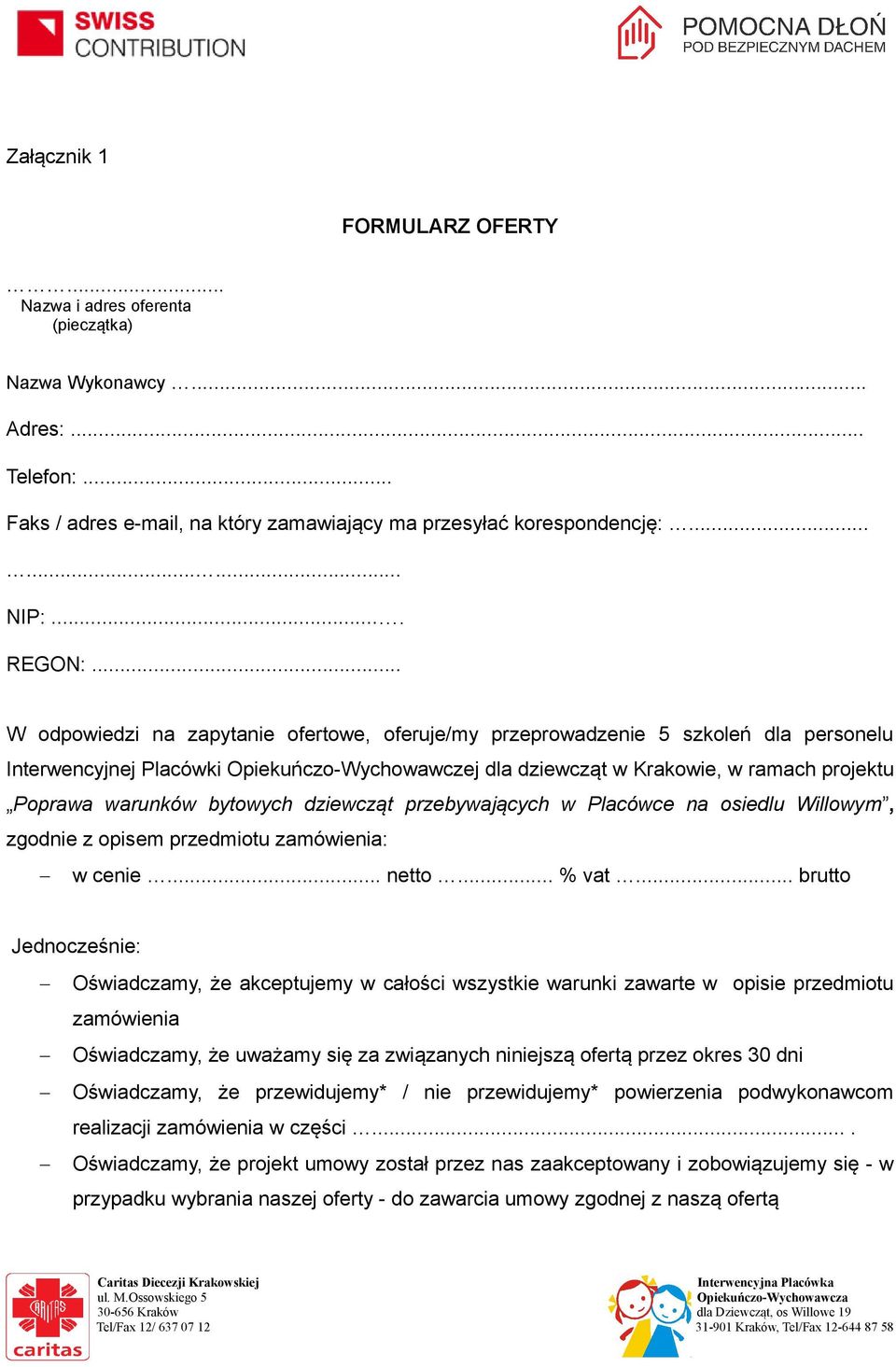 .. W odpowiedzi na zapytanie ofertowe, oferuje/my przeprowadzenie 5 szkoleń dla personelu Interwencyjnej Placówki Opiekuńczo-Wychowawczej dla dziewcząt w Krakowie, w ramach projektu Poprawa warunków