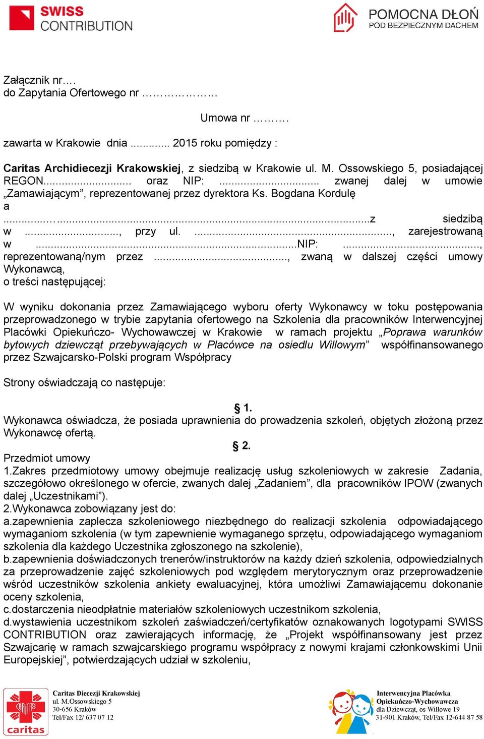 .., zwaną w dalszej części umowy Wykonawcą, o treści następującej: W wyniku dokonania przez Zamawiającego wyboru oferty Wykonawcy w toku postępowania przeprowadzonego w trybie zapytania ofertowego na