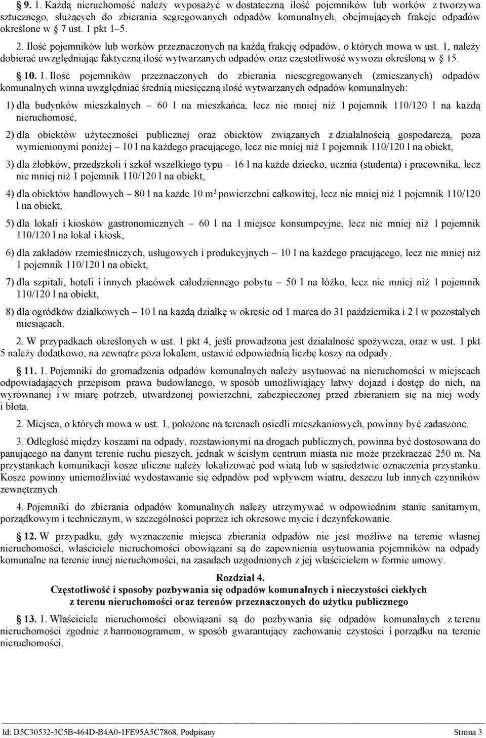 1, należy dobierać uwzględniając faktyczną ilość wytwarzanych odpadów oraz częstotliwość wywozu określoną w 15