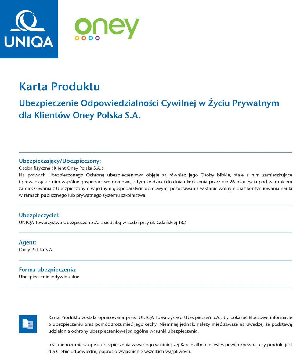 przez nie 26 roku życia pod warunkiem zamieszkiwania z Ubezpieczonym w jednym gospodarstwie domowym, pozostawania w stanie wolnym oraz kontynuowania nauki w ramach publicznego lub prywatnego systemu