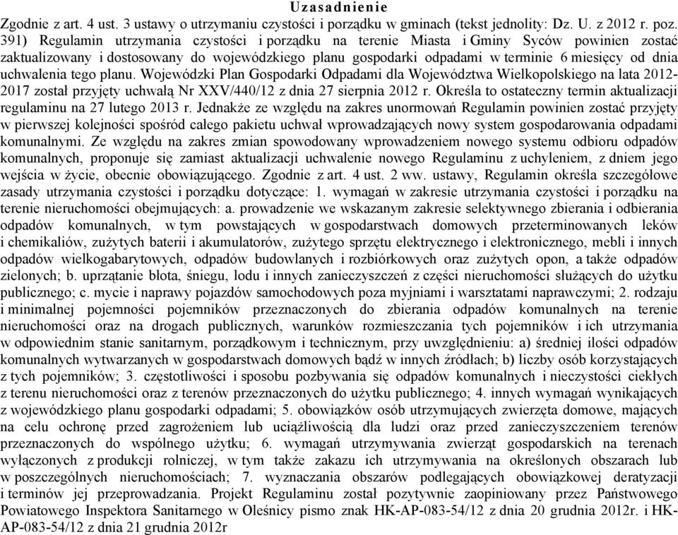 uchwalenia tego planu. Wojewódzki Plan Gospodarki Odpadami dla Województwa Wielkopolskiego na lata 2012-2017 został przyjęty uchwałą Nr XXV/440/12 z dnia 27 sierpnia 2012 r.