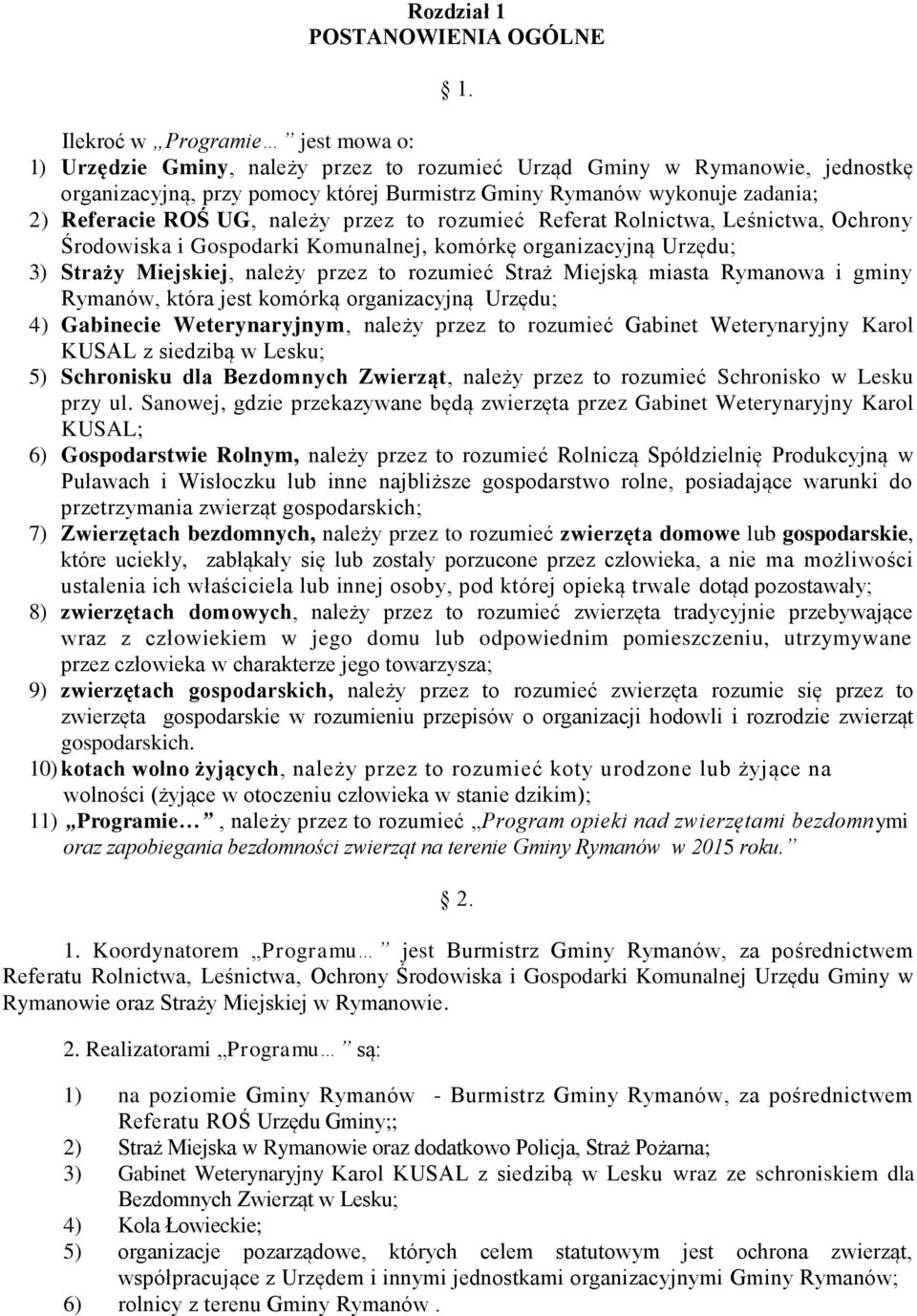 Referacie ROŚ UG, należy przez to rozumieć Referat Rolnictwa, Leśnictwa, Ochrony Środowiska i Gospodarki Komunalnej, komórkę organizacyjną Urzędu; 3) Straży Miejskiej, należy przez to rozumieć Straż