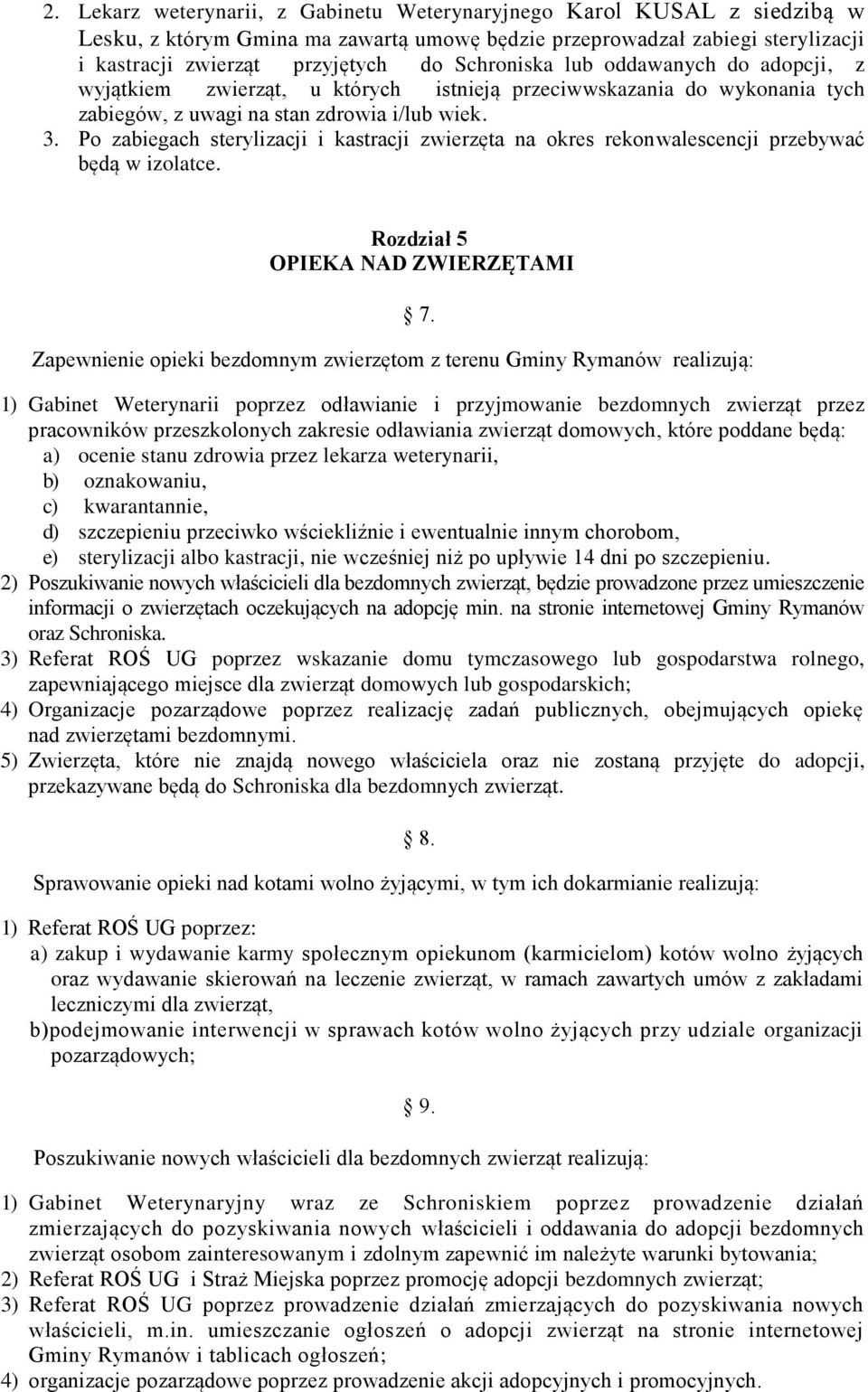 Po zabiegach sterylizacji i kastracji zwierzęta na okres rekonwalescencji przebywać będą w izolatce.