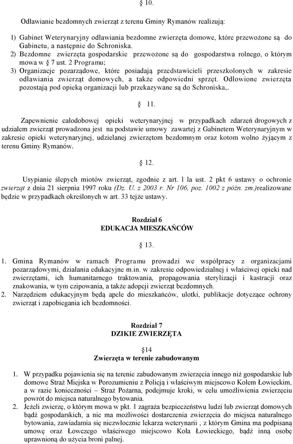 2 Programu; 3) Organizacje pozarządowe, które posiadają przedstawicieli przeszkolonych w zakresie odławiania zwierząt domowych, a także odpowiedni sprzęt.