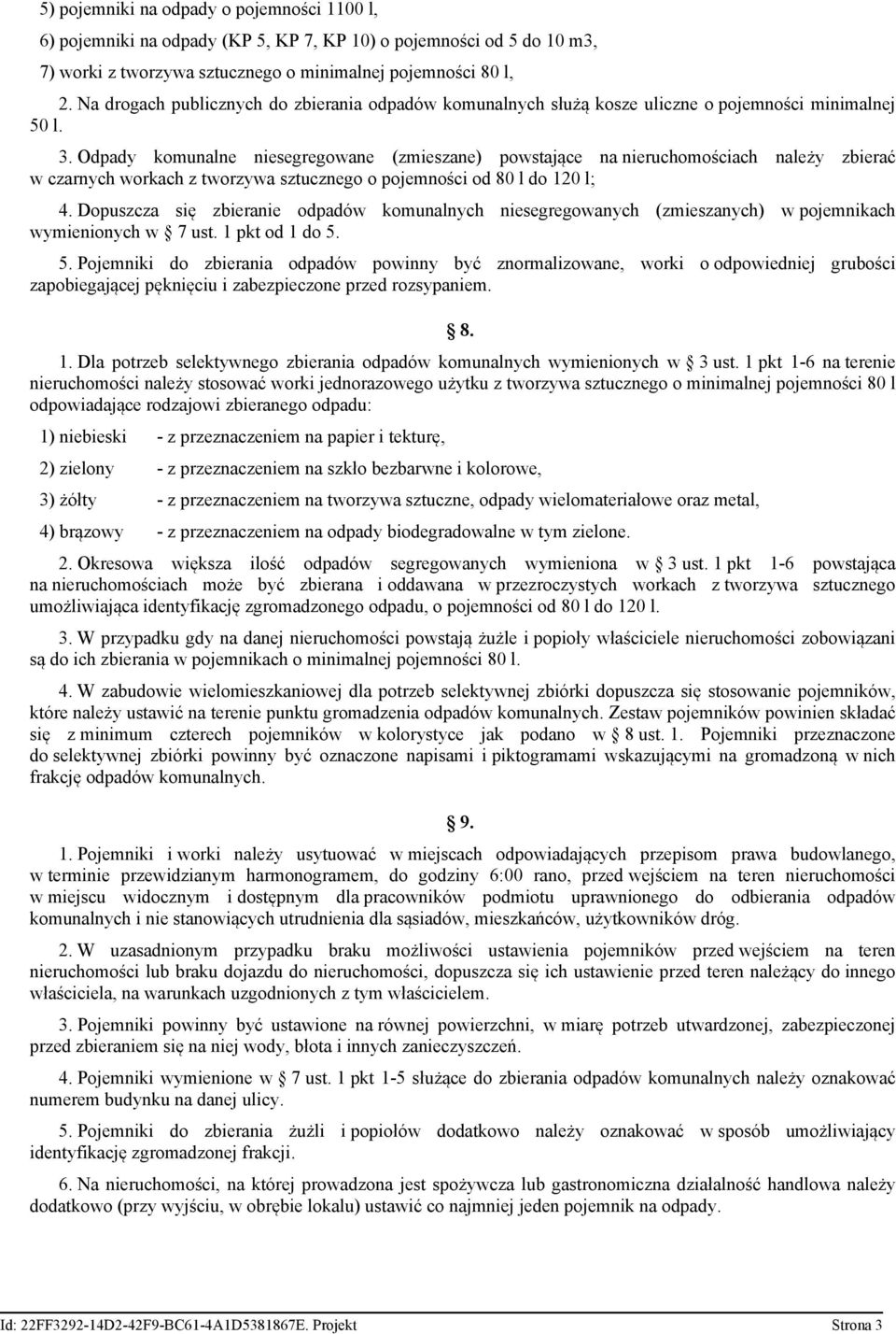 Odpady komunalne niesegregowane (zmieszane) powstające na nieruchomościach należy zbierać w czarnych workach z tworzywa sztucznego o pojemności od 80 l do 120 l; 4.