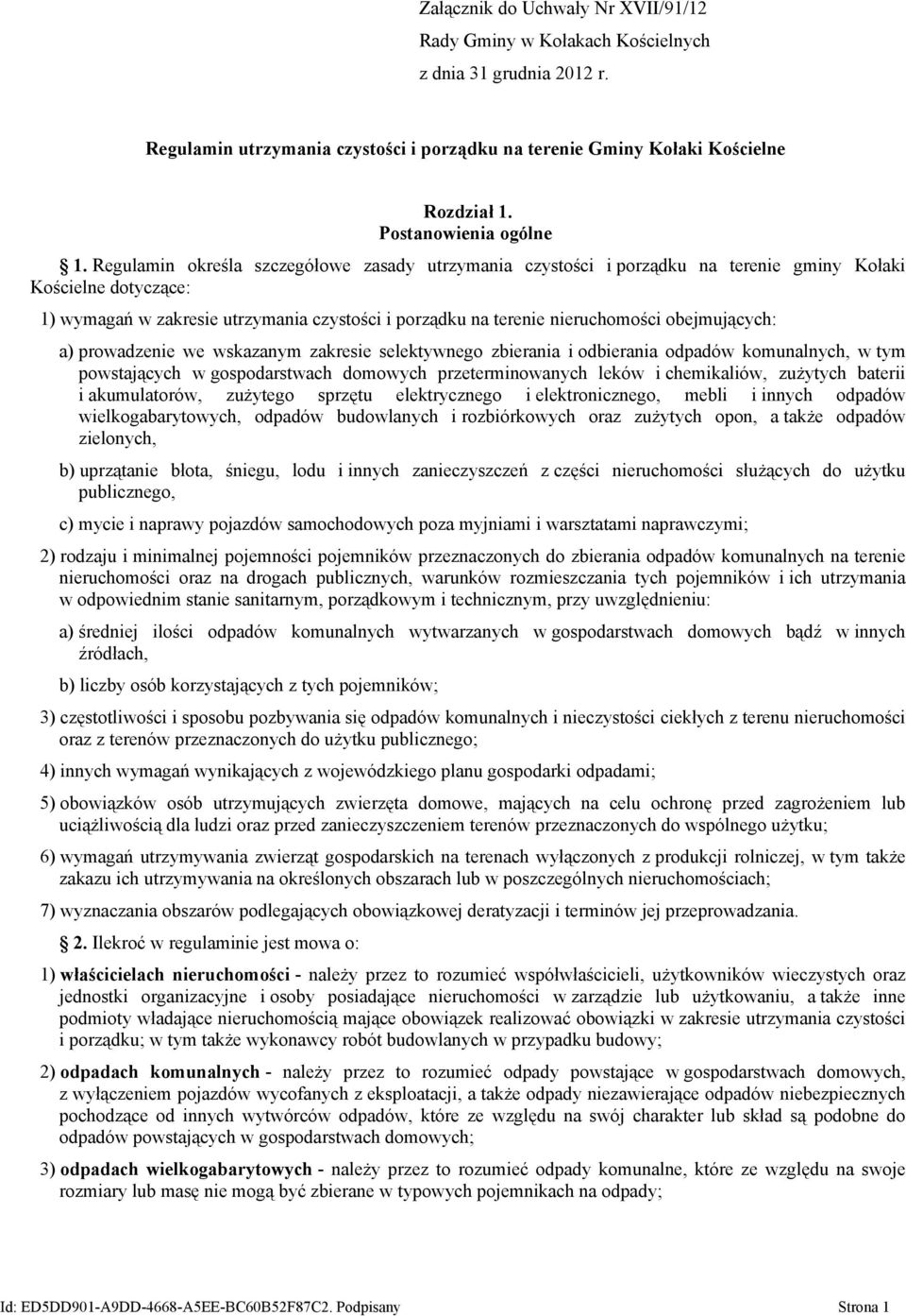 Regulamin określa szczegółowe zasady utrzymania czystości i porządku na terenie gminy Kołaki Kościelne dotyczące: 1) wymagań w zakresie utrzymania czystości i porządku na terenie nieruchomości