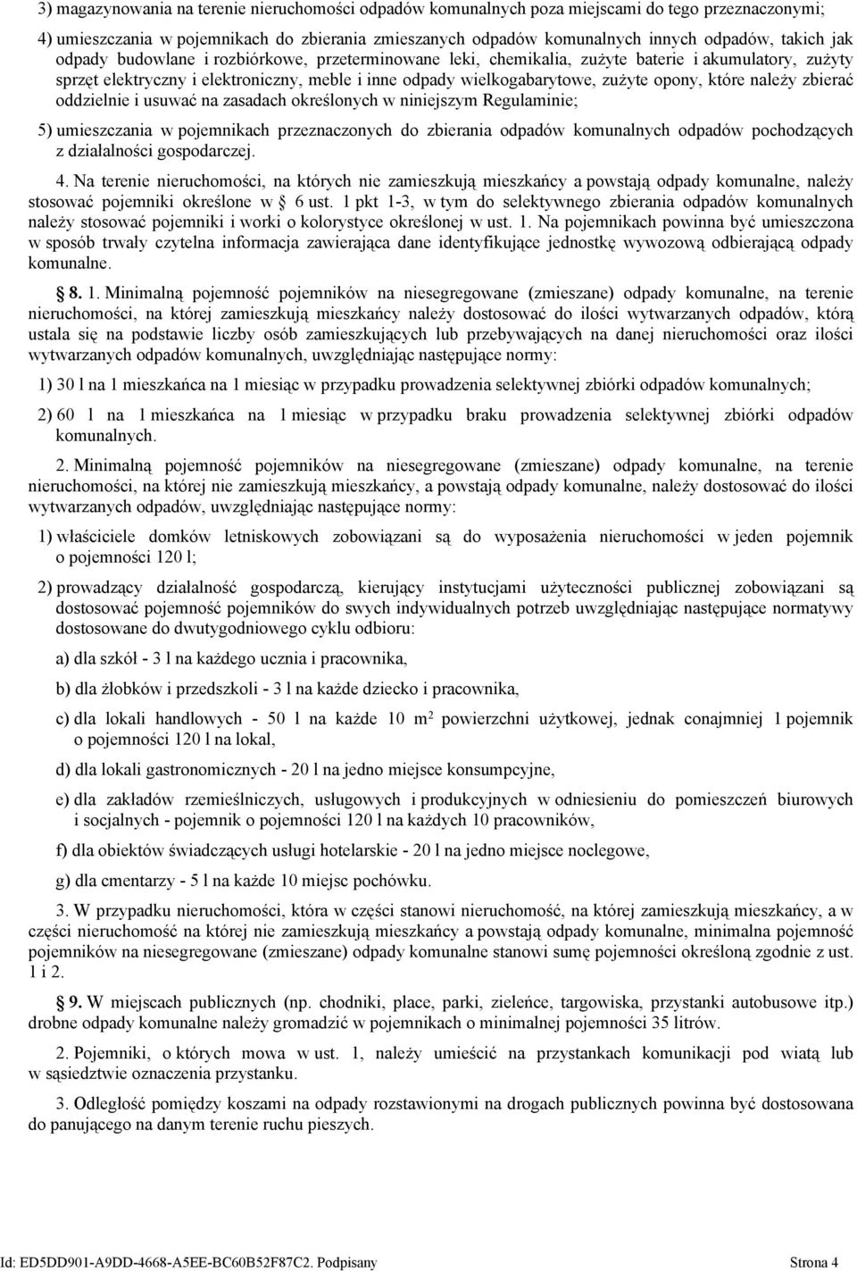 które należy zbierać oddzielnie i usuwać na zasadach określonych w niniejszym Regulaminie; 5) umieszczania w pojemnikach przeznaczonych do zbierania odpadów komunalnych odpadów pochodzących z