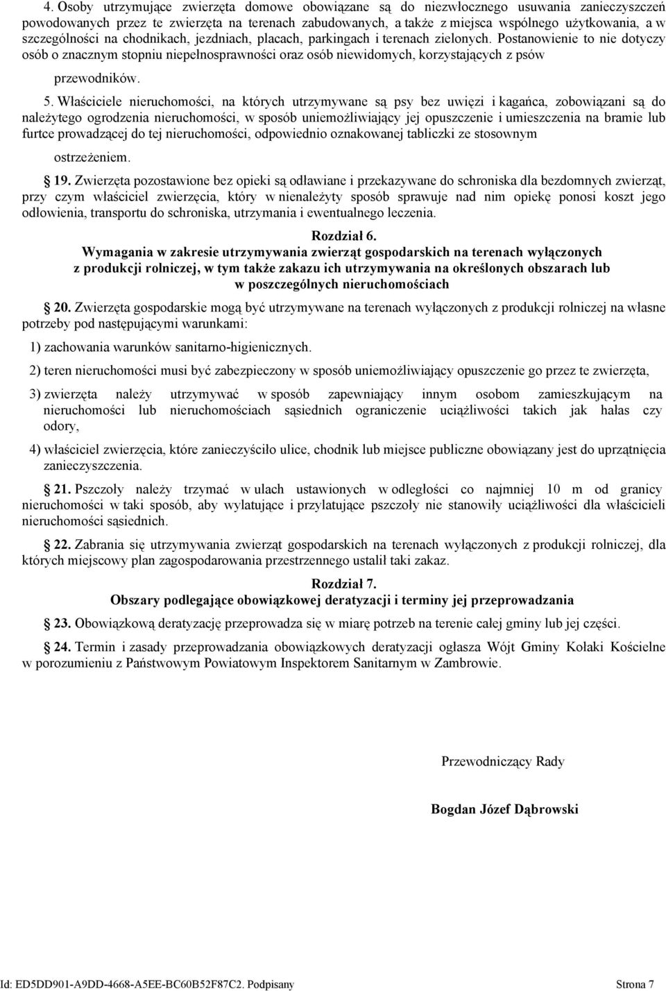 Postanowienie to nie dotyczy osób o znacznym stopniu niepełnosprawności oraz osób niewidomych, korzystających z psów przewodników. 5.