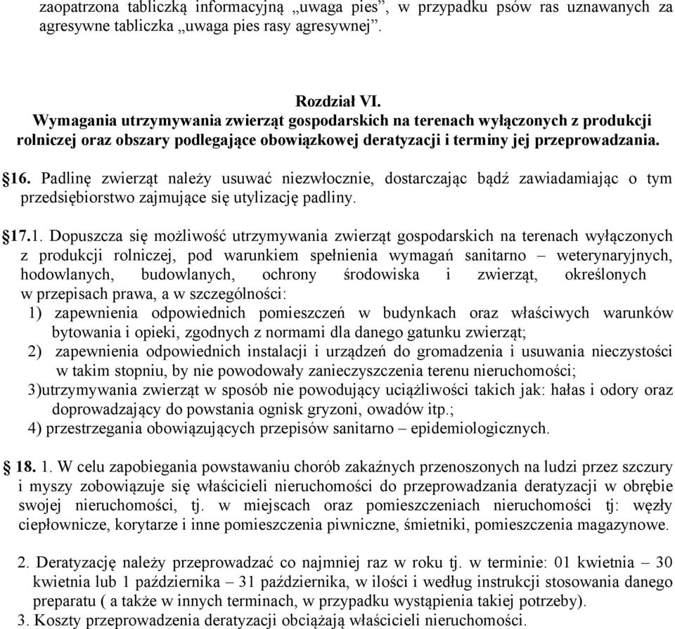 Padlinę zwierząt należy usuwać niezwłocznie, dostarczając bądź zawiadamiając o tym przedsiębiorstwo zajmujące się utylizację padliny. 17