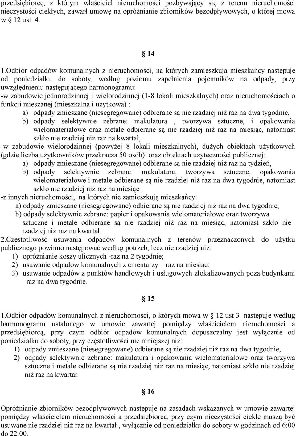 harmonogramu: -w zabudowie jednorodzinnej i wielorodzinnej (1-8 lokali mieszkalnych) oraz nieruchomościach o funkcji mieszanej (mieszkalna i użytkowa) : a) odpady zmieszane (niesegregowane) odbierane