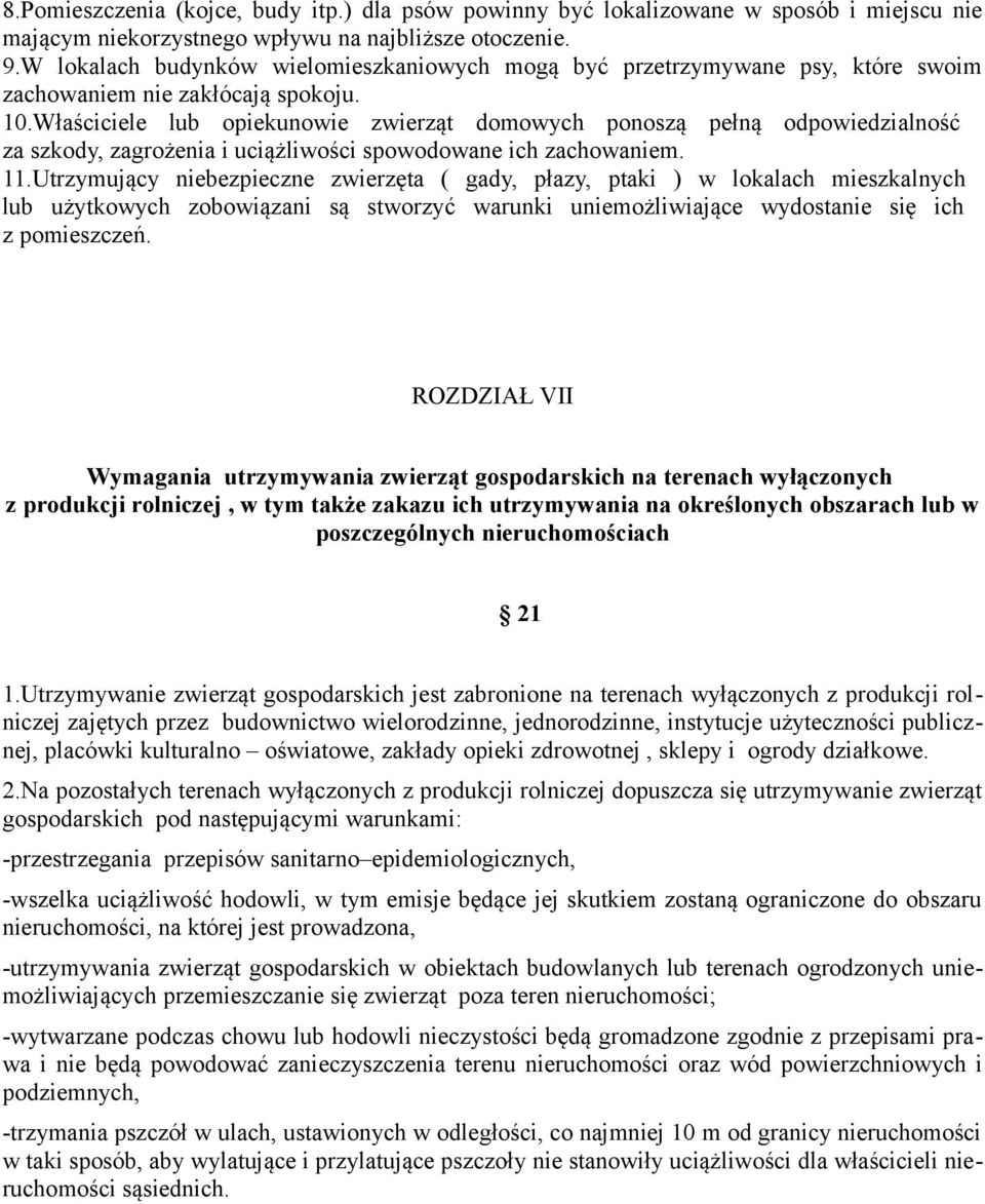 Właściciele lub opiekunowie zwierząt domowych ponoszą pełną odpowiedzialność za szkody, zagrożenia i uciążliwości spowodowane ich zachowaniem. 11.