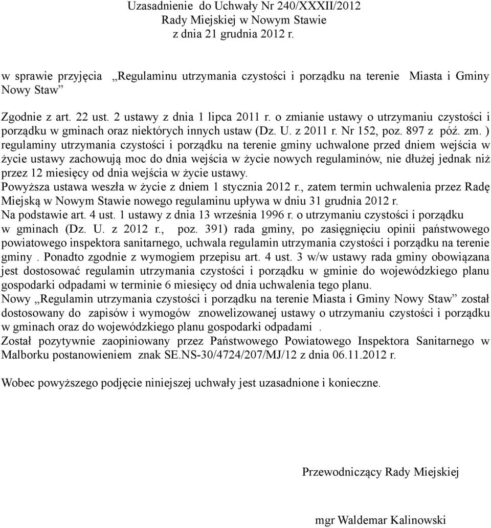 o zmianie ustawy o utrzymaniu czystości i porządku w gminach oraz niektórych innych ustaw (Dz. U. z 2011 r. Nr 152, poz. 897 z póź. zm. ) regulaminy utrzymania czystości i porządku na terenie gminy