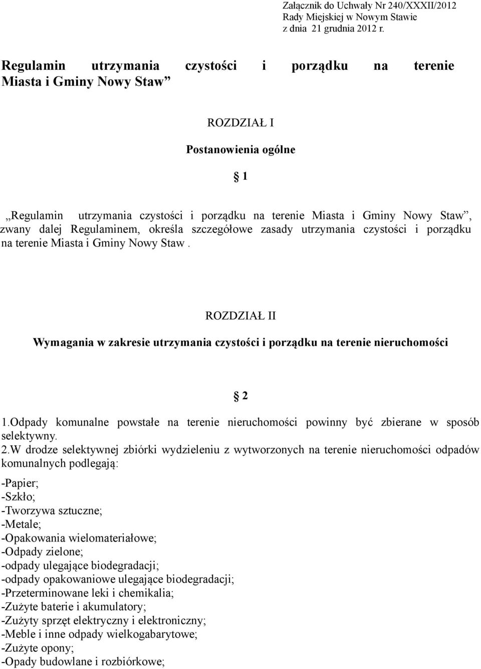 dalej Regulaminem, określa szczegółowe zasady utrzymania czystości i porządku na terenie Miasta i Gminy Nowy Staw.