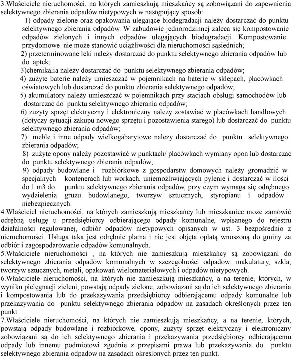 Kompostowanie przydomowe nie może stanowić uciążliwości dla nieruchomości sąsiednich; 2) przeterminowane leki należy dostarczać do punktu selektywnego zbierania odpadów lub do aptek; 3)chemikalia